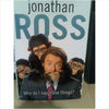 BOOK HB - JONATHAN ROSS : WHY DO I SAY THESE THINGS