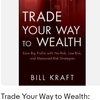 TRADE YOUR WAY to WEALTH-Bill Kraft