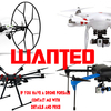 Wanted drones/quadcopters/hexocopters